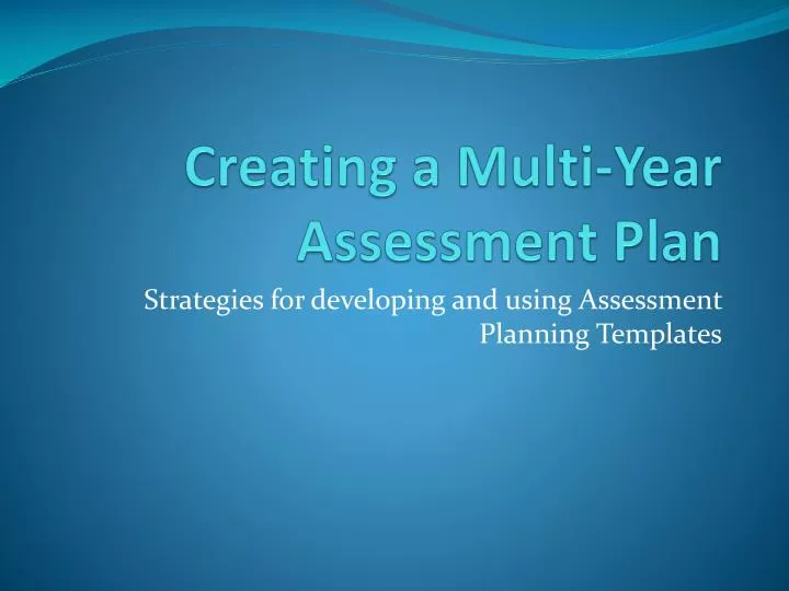 creating a multi year assessment plan