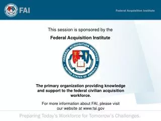 This session is sponsored by the Federal Acquisition Institute