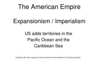 The American Empire Expansionism / Imperialism