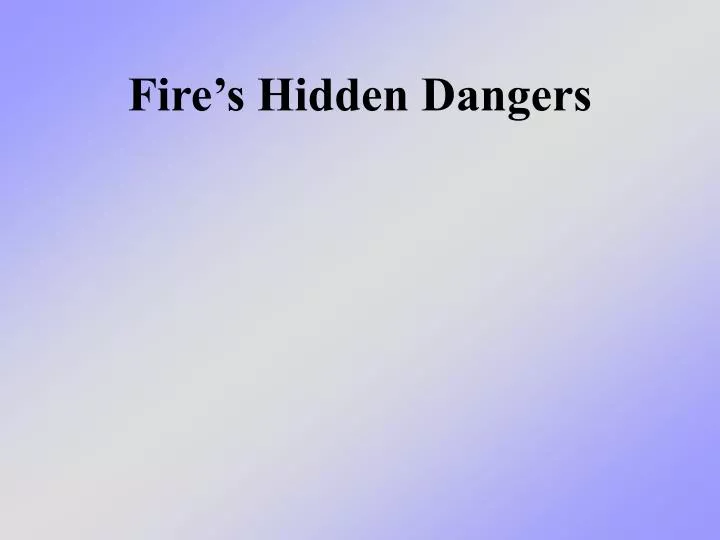 fire s hidden dangers