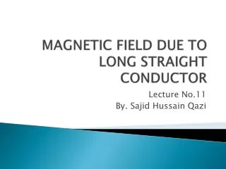 MAGNETIC FIELD DUE TO LONG STRAIGHT CONDUCTOR