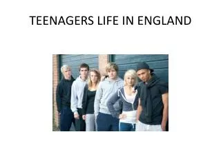 TEENAGERS LIFE IN ENGLAND