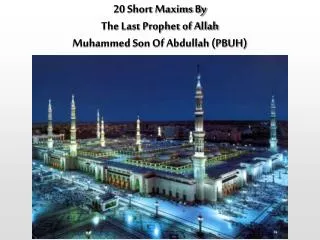 20 Short Maxims By The Last Prophet of Allah Muhammed Son Of Abdullah (PBUH)