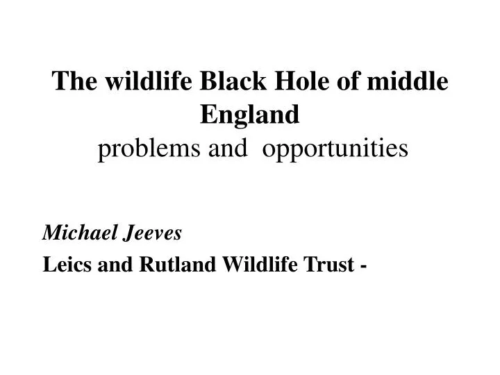 the wildlife black hole of middle england problems and opportunities