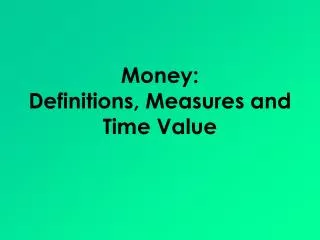 Money: Definitions, Measures and Time Value