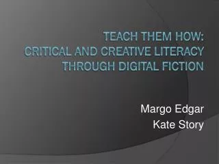 Teach Them How: Critical and Creative Literacy through Digital Fiction