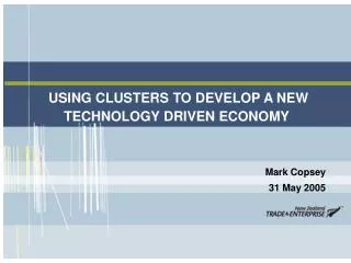 USING CLUSTERS TO DEVELOP A NEW TECHNOLOGY DRIVEN ECONOMY