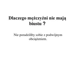 dlaczego m czy ni nie maj biustu