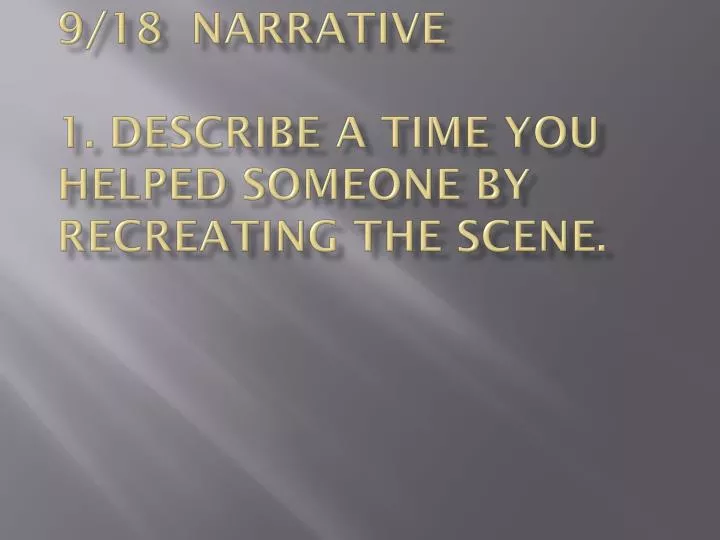 9 18 narrative 1 describe a time you helped someone by recreating the scene