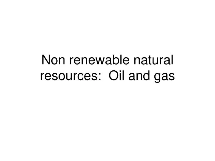 non renewable natural resources oil and gas