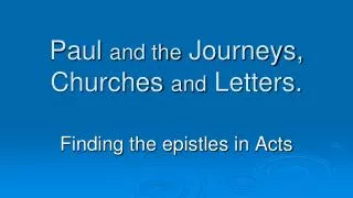 Paul and the Journeys, Churches and Letters.