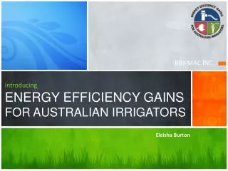 introducing ENERGY EFFICIENCY GAINS FOR AUSTRALIAN IRRIGATORS