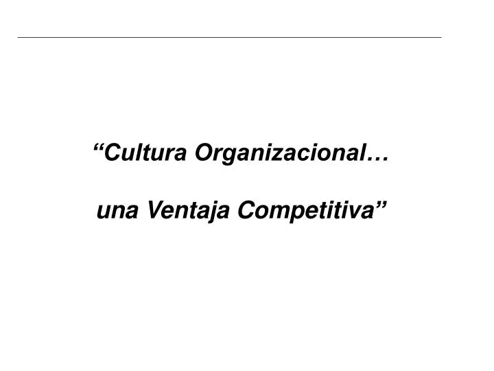 cultura organizacional una ventaja competitiva