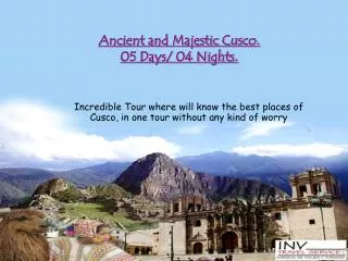 Ancient and Majestic Cusco. 05 Days/ 04 Nights.