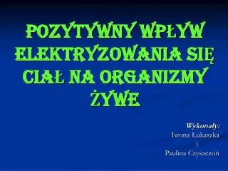pozytywny wp yw elektryzowania si cia na organizmy ywe