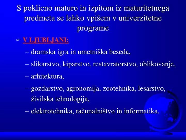 s poklicno maturo in izpitom iz maturitetnega predmeta se lahko vpi em v univerzitetne programe