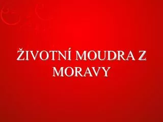 ŽIVOTNÍ MOUDRA Z MORAVY