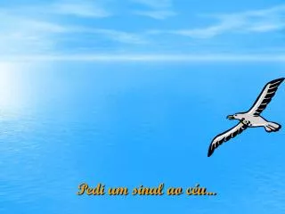pedi um sinal ao c u