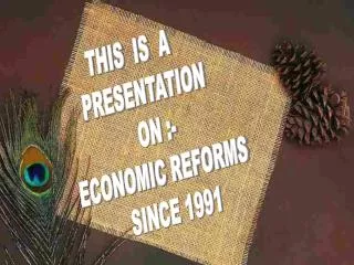 THIS IS A PRESENTATION ON :- ECONOMIC REFORMS SINCE 1991
