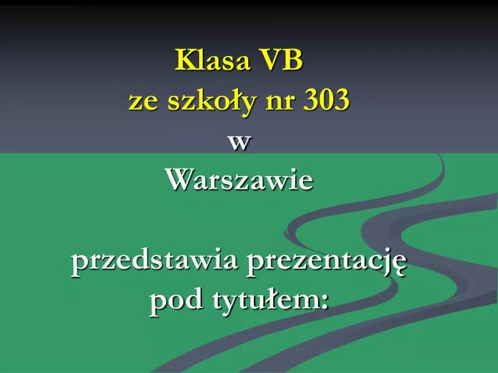 klasa vb ze szko y nr 303 w warszawie przedstawia prezentacj pod tytu em