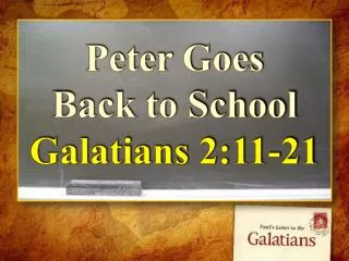 Peter Goes Back to School Galatians 2:11-21