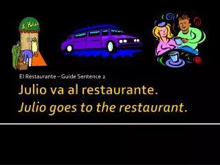 Julio va al restaurante . Julio goes to the restaurant.