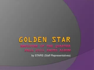 Golden star Employee of the Quarter Fall 2011 Photo Album