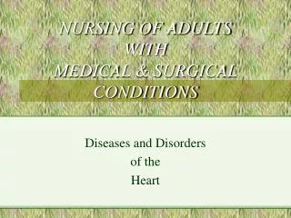 NURSING OF ADULTS WITH MEDICAL &amp; SURGICAL CONDITIONS