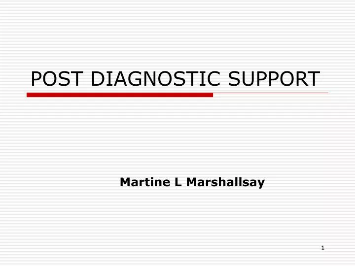 post diagnostic support