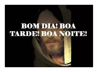 bom dia boa tarde boa noite