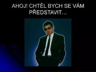 ahoj cht l bych se v m p edstavit