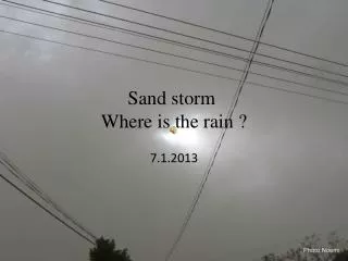 Sand storm Where is the rain ?