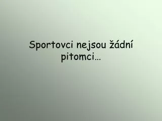 sportovci nejsou dn pitomci