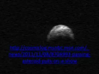 cosmiclog.msnbc.msn/_news/2011/11/08/8704993-passing-asteroid-puts-on-a-show