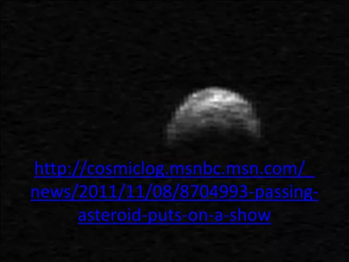 http cosmiclog msnbc msn com news 2011 11 08 8704993 passing asteroid puts on a show