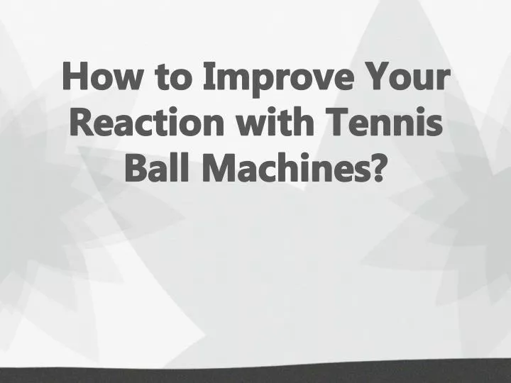 how to improve your reaction with tennis ball machines
