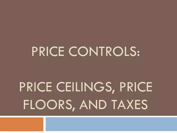 price controls price ceilings price floors and taxes