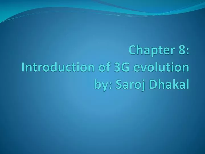 chapter 8 introduction of 3g evolution by saroj dhakal