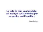 La vida és com una bicicleta: cal avançar constantment per no perdre mai l’equilibri. - slide 1