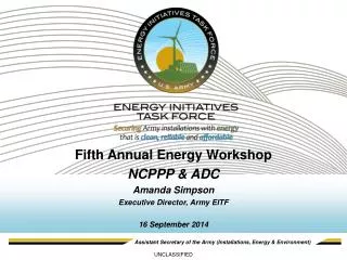 Fifth Annual Energy Workshop NCPPP &amp; ADC Amanda Simpson Executive Director, Army EITF