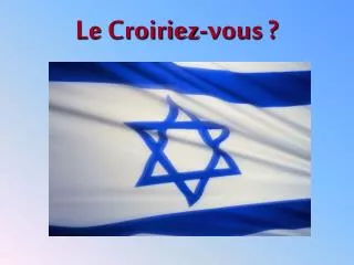 le croiriez vous