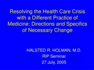 HALSTED R. HOLMAN, M.D. RIP Seminar 27 July, 2005