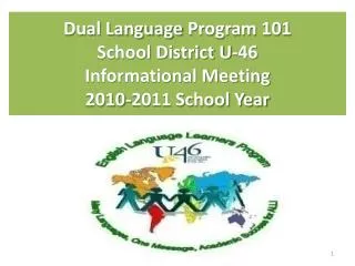 Dual Language Program 101 School District U-46 Informational Meeting 2010-2011 School Year