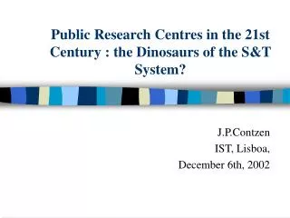 Public Research Centres in the 21st Century : the Dinosaurs of the S&amp;T System?