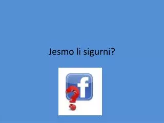 jesmo li sigurni