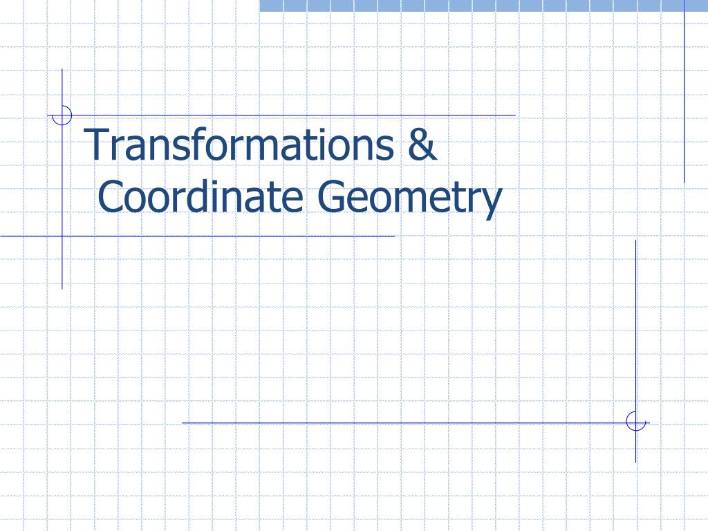 PPT - Transformations & Coordinate Geometry PowerPoint Presentation ...