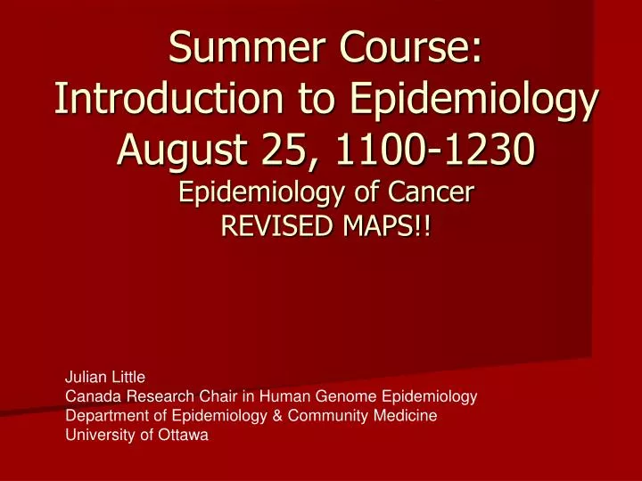 summer course introduction to epidemiology august 25 1100 1230 epidemiology of cancer revised maps