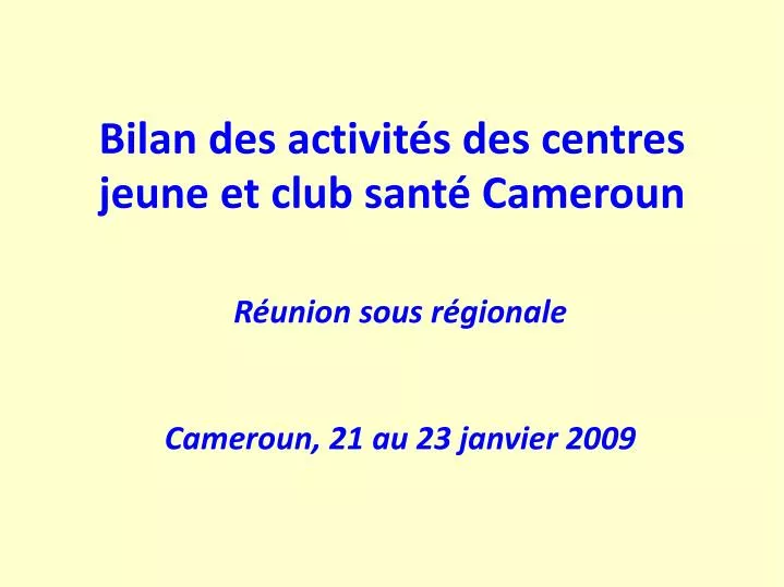 bilan des activit s des centres jeune et club sant cameroun