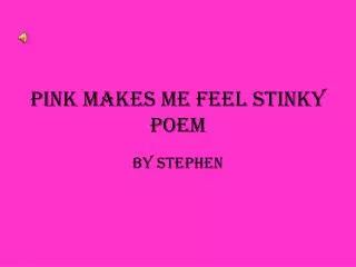 Pink makes me feel stinky poem
