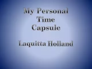 My Personal Time Capsule Laquitta Holland